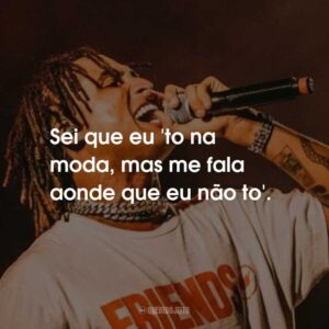 Sei que eu ‘to na moda, mas me fala aonde que eu não to’.
