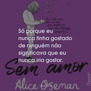 Só porque eu nunca tinha gostado de ninguém não significava que eu nunca iria gostar.
