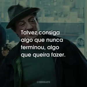 Talvez consiga algo que nunca terminou, algo que queira fazer.