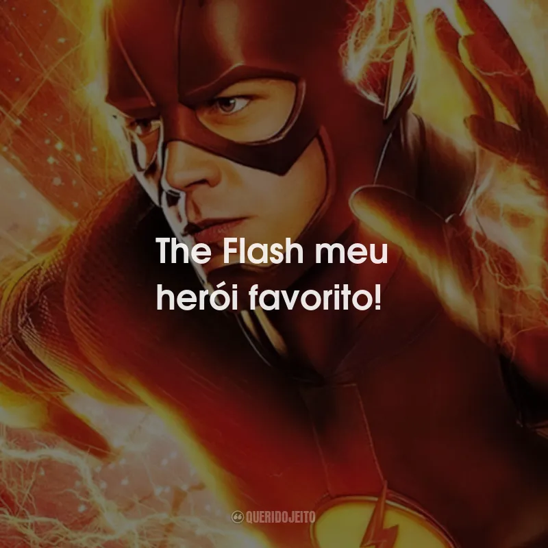 Frases da Série The Flash: The Flash meu herói favorito!