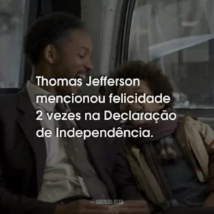 Thomas Jefferson mencionou felicidade 2 vezes na Declaração de Independência.