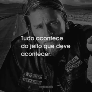 Tudo acontece do jeito que deve acontecer.