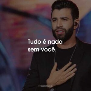 Tudo é nada sem você.