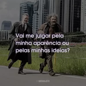 Vai me julgar pela minha aparência ou pelas minhas ideias?