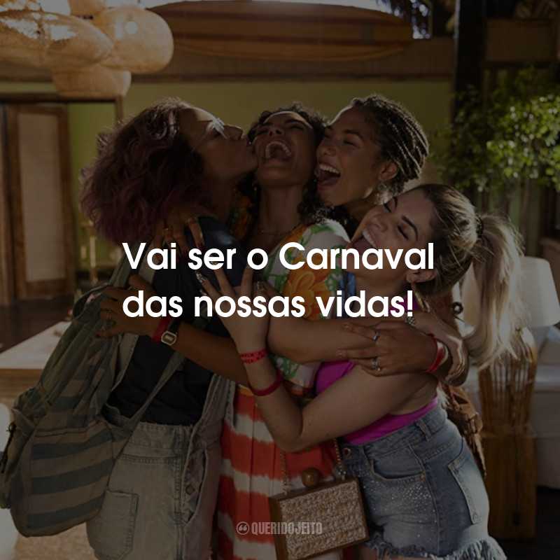 Frases do Filme Carnaval: Vai ser o Carnaval das nossas vidas!