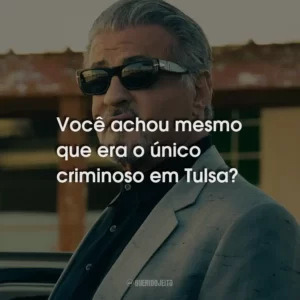 Você achou mesmo que era o único criminoso em Tulsa?