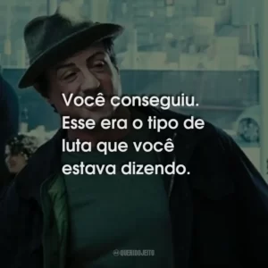 Você conseguiu. Esse era o tipo de luta que você estava dizendo.