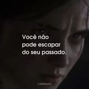 Você não pode escapar do seu passado.