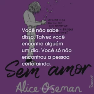 Você não sabe disso. Talvez você encontre alguém um dia. Você só não encontrou a pessoa certa ainda.