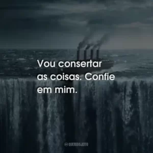 Vou consertar as coisas. Confie em mim.