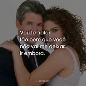 Vou te tratar tão bem que você não vai me deixar ir embora.