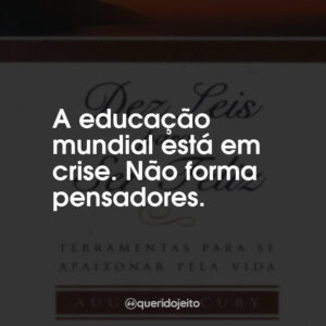 A educação mundial está em crise. Não forma pensadores.