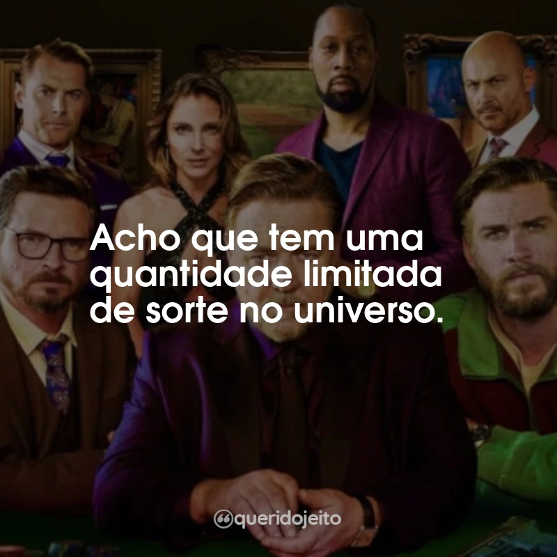 Frases da Série Poker Face: Acho que tem uma quantidade limitada de sorte no universo.