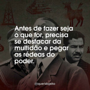 Antes de fazer seja o que for, precisa se destacar da multidão e pegar as rédeas do poder.