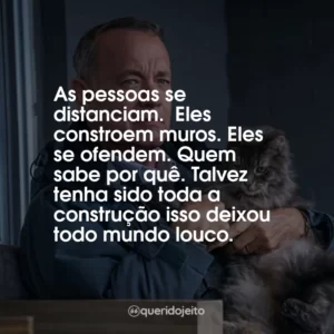 As pessoas se distanciam.  Eles constroem muros. Eles se ofendem. Quem sabe por quê. Talvez tenha sido toda a construção isso deixou todo mundo louco.