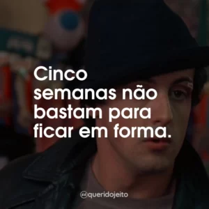 Cinco semanas não bastam para ficar em forma.