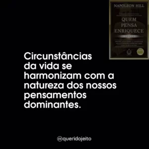 Circunstâncias da vida se harmonizam com a natureza dos nossos pensamentos dominantes.