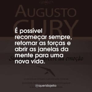 É possível recomeçar sempre, retomar as forças e abrir as janelas da mente para uma nova vida.