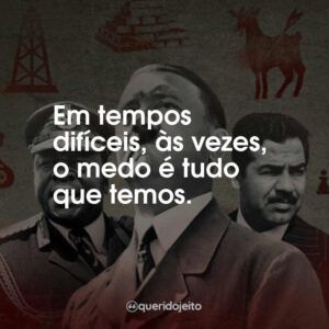 Em tempos difíceis, às vezes, o medo é tudo que temos.
