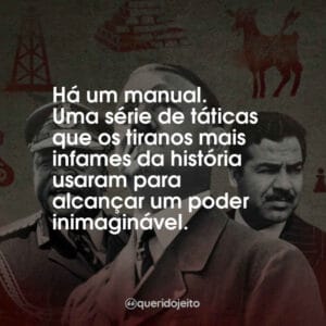 Há um manual. Uma série de táticas que os tiranos mais infames da história usaram para alcançar um poder inimaginável.