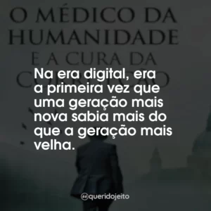 Na era digital, era a primeira vez que uma geração mais nova sabia mais do que a geração mais velha.