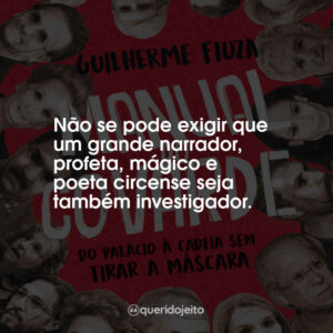 Não se pode exigir que um grande narrador, profeta, mágico e poeta circense seja também investigador.