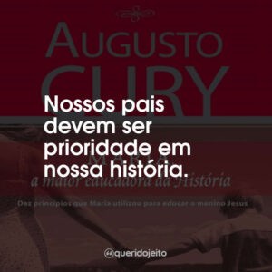 Nossos pais devem ser prioridade em nossa história.