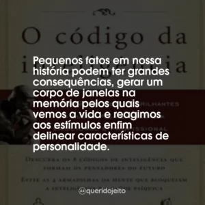 Pequenos fatos em nossa história podem ter grandes consequências, gerar um corpo de janelas na memória pelos quais vemos a vida e reagimos aos estímulos enfim delinear características de personalidade.
