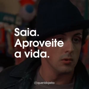 Saia. Aproveite a vida.