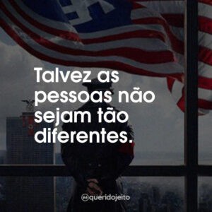 Talvez as pessoas não sejam tão diferentes.