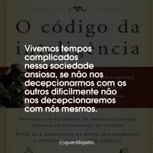 Vivemos tempos complicados nessa sociedade ansiosa, se não nos decepcionarmos com os outros dificilmente não nos decepcionaremos com nós mesmos.