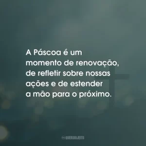 A Páscoa é um momento de renovação, de refletir sobre nossas ações e de estender a mão para o próximo.