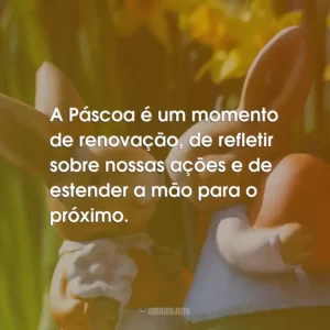 A Páscoa é um momento de renovação, de refletir sobre nossas ações e de estender a mão para o próximo.
