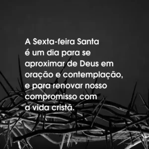 A Sexta-feira Santa é um dia para se aproximar de Deus em oração e contemplação, e para renovar nosso compromisso com a vida cristã.