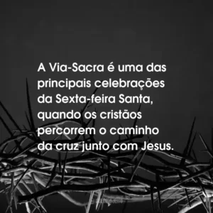 A Via-Sacra é uma das principais celebrações da Sexta-feira Santa, quando os cristãos percorrem o caminho da cruz junto com Jesus.