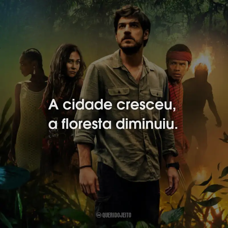 Frases da Série Cidade Invisível: A cidade cresceu, a floresta diminuiu.