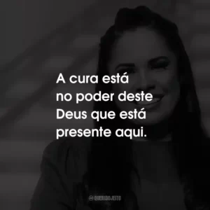 A cura está no poder deste Deus que está presente aqui.
