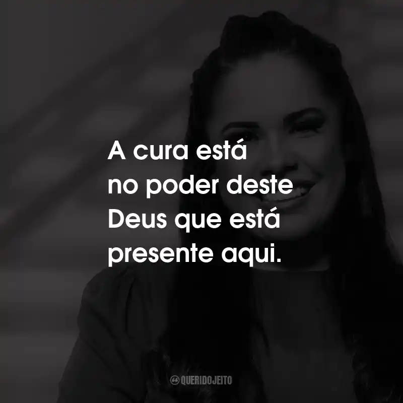 Frases de Cassiane: A cura está no poder deste Deus que está presente aqui.