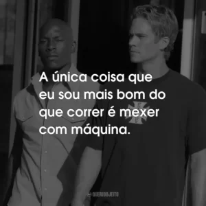 A única coisa que eu sou mais bom do que correr é mexer com máquina.