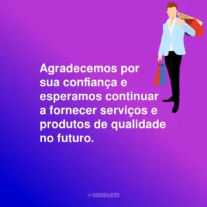 Agradecemos por sua confiança e esperamos continuar a fornecer serviços e produtos de qualidade no futuro.