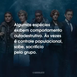 Algumas espécies exibem comportamento autodestrutivo. Às vezes é controle populacional, sabe, sacrifício pelo grupo.