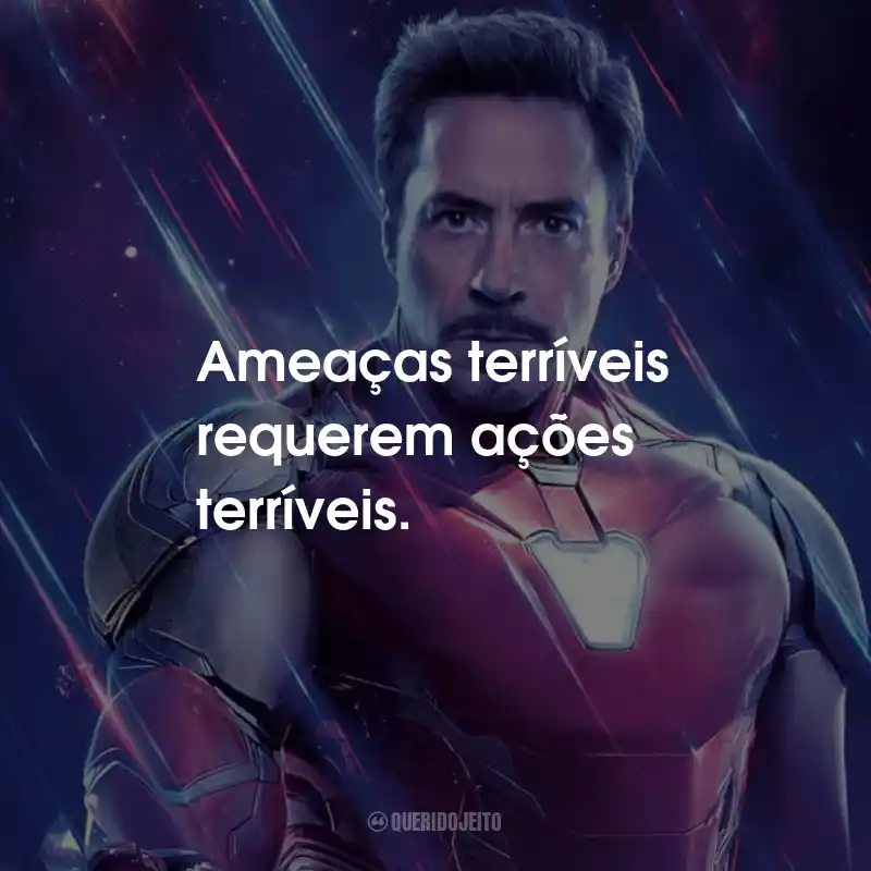 Frases do Tony Stark: Ameaças terríveis requerem ações terríveis.