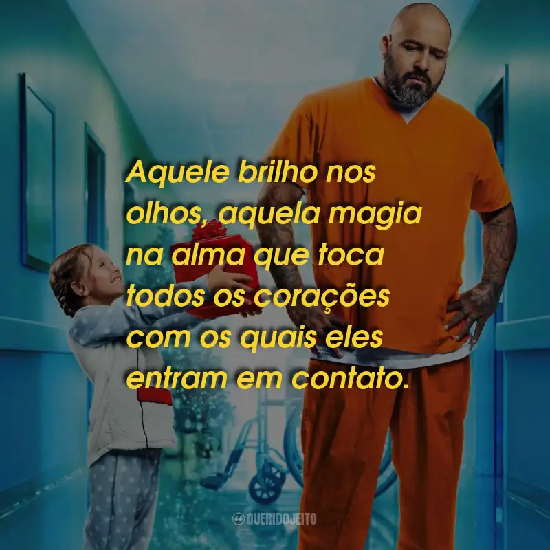 Frases do Filme Um Anjo em Nossas Vidas: Aquele brilho nos olhos, aquela magia na alma que toca todos os corações com os quais eles entram em contato.