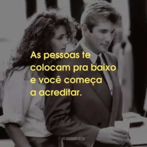 As pessoas te colocam pra baixo e você começa a acreditar.