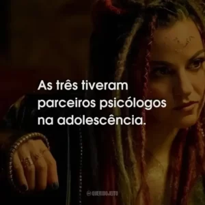 As três tiveram parceiros psicólogos na adolescência.