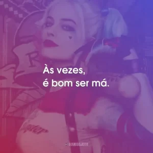 Às vezes, é bom ser má.