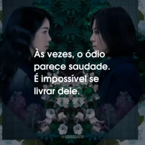 Às vezes, o ódio parece saudade. É impossível se livrar dele.