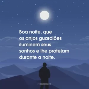 Boa noite, que os anjos guardiões iluminem seus sonhos e lhe protejam durante a noite.