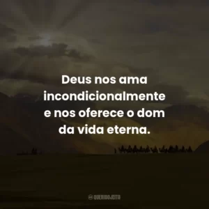 Deus nos ama incondicionalmente e nos oferece o dom da vida eterna.