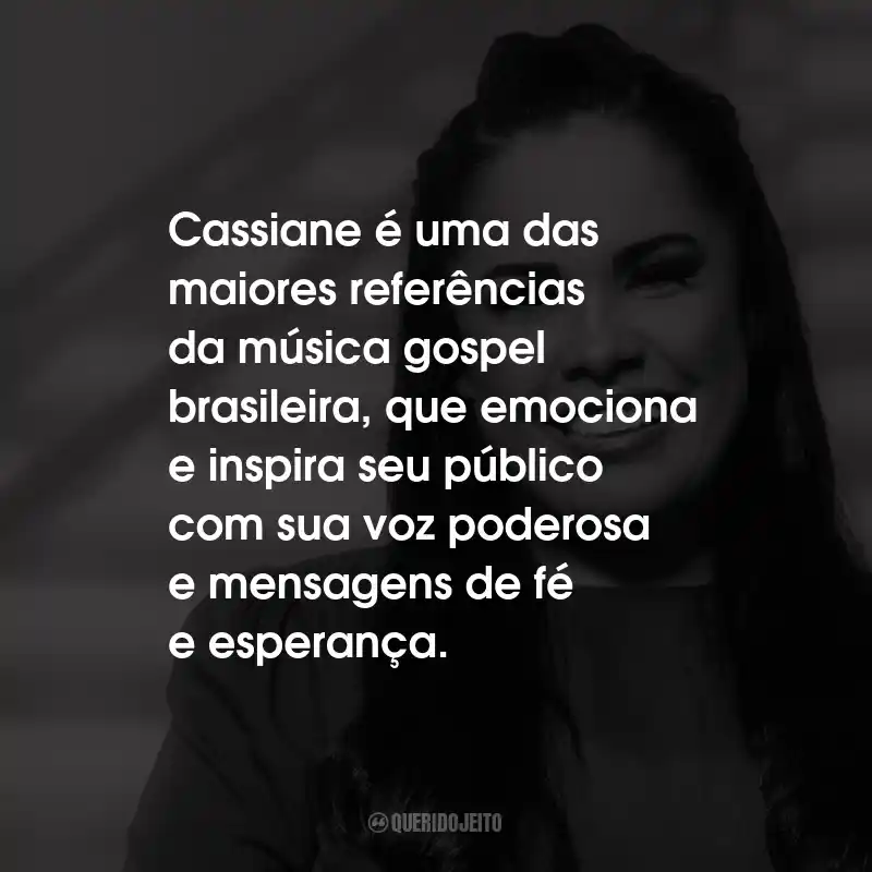Frases de Cassiane: Cassiane é uma das maiores referências da música gospel brasileira, que emociona e inspira seu público com sua voz poderosa e mensagens de fé e esperança.